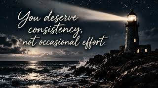You Deserve Consistency, Not Occasional Effort