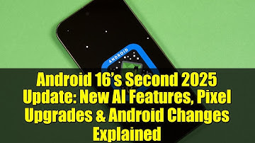 Android 16’s Second 2025 Update: New AI Features, Pixel Upgrades & Android Changes Explained
