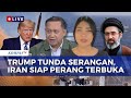 [FULL] Analisis Peneliti dan Pakar soal Strategi Trump Usai Batalkan Serangan ke Iran
