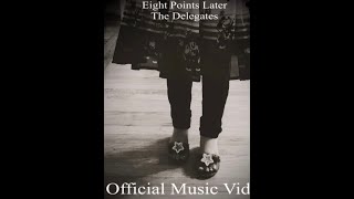 Eight Points Later - The Delegates - Official Music Video