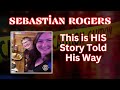 Sebastian rogers  this is his story as he tells it  energy reading  channeling