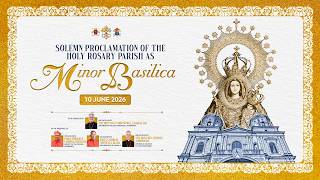 Solemn Proclamation of the Holy Rosary Parish as Minor Basilica Solemn Proclamation of the Holy Rosary Parish as Minor Basilica