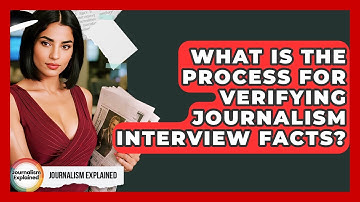 What Is The Process For Verifying Journalism Interview Facts? - Journalism Explained