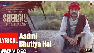 Aadmi Bhutiya hai -  (lyrical)_sherdil