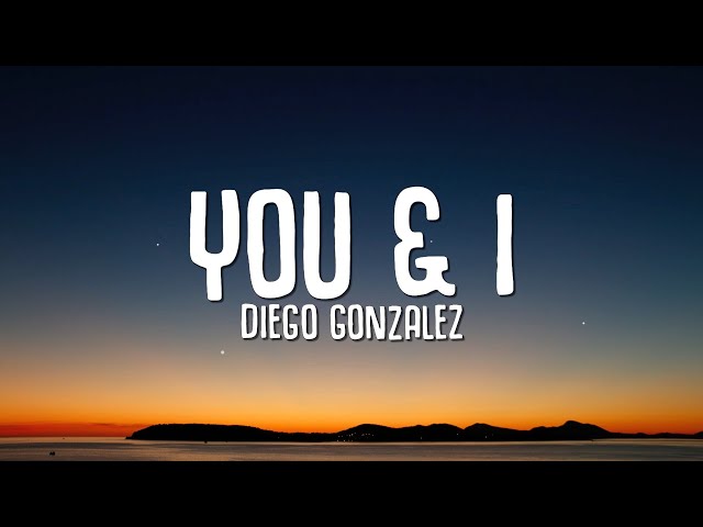 Diego Gonzalez - You & I (Lyrics) class=