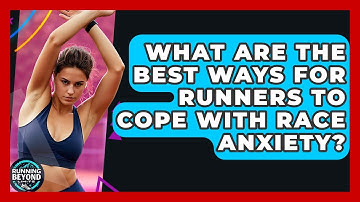 What Are The Best Ways For Runners To Cope With Race Anxiety? - Running Beyond Limits