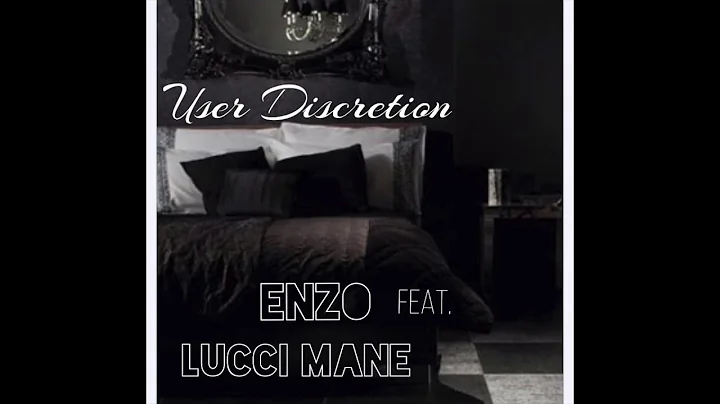 EnZo Feat. Lucci Mane - User Discretion