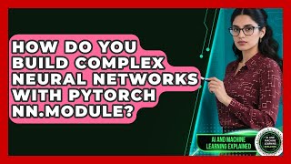 How Do You Build Complex Neural Networks With PyTorch nn.Module? - AI and Machine Learning Explained