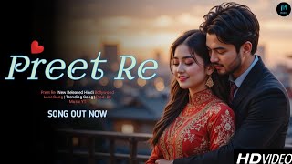 Preet Re - ( Official Video) | New Hindi Heartfelt Song | Best New Hindi Song 2025