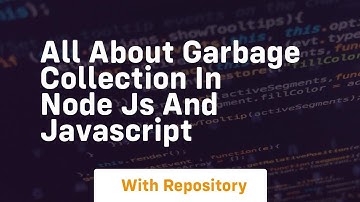 All about garbage collection in node js and javascript