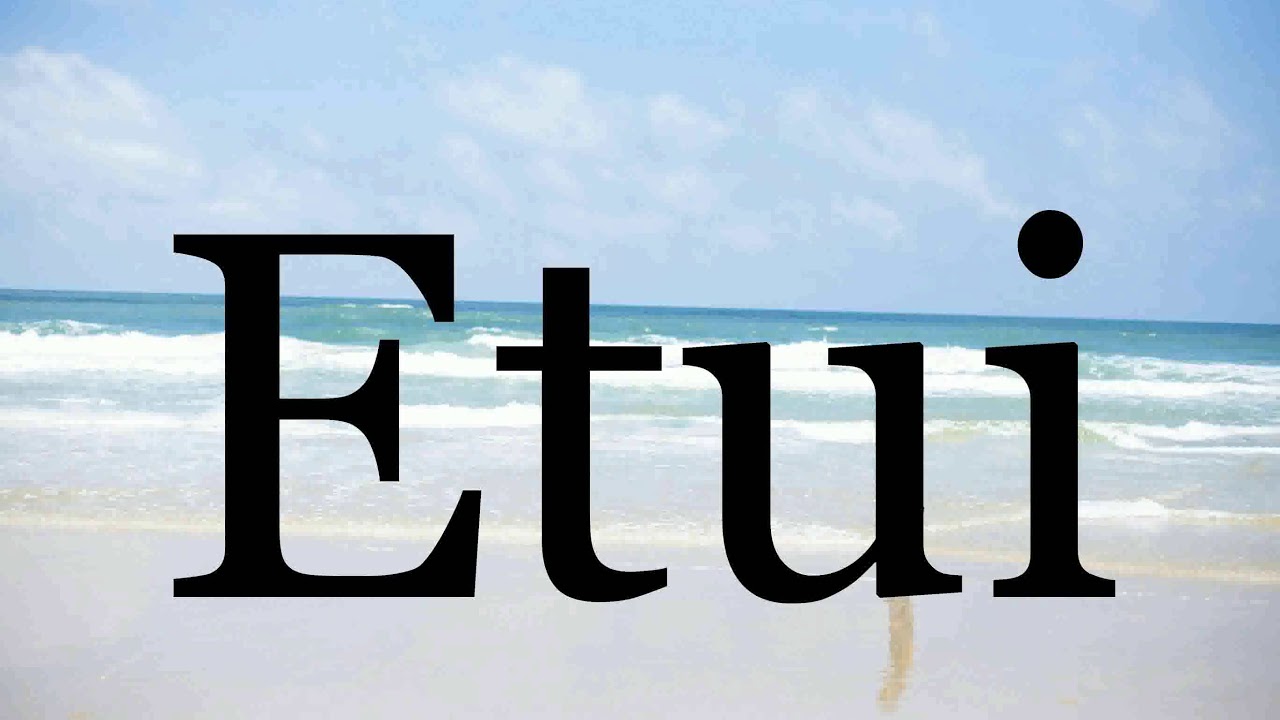 How To Pronounce Etui🌈🌈🌈🌈🌈🌈Pronunciation Of Etui YouTube