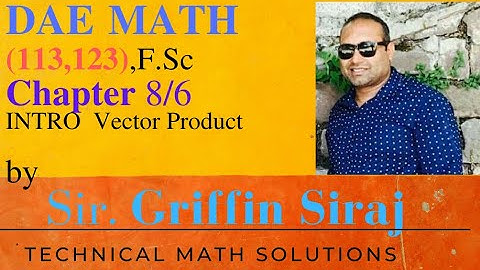 DAE MATH 113,123 INTRO Vector Product by Sir Griffin Siraj