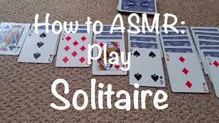 How to ASMR: Play Solitaire