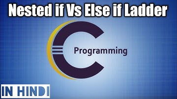 Nested If Vs Else if ladder Statement in C Programming (in Hindi)