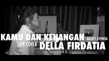 Kamu Dan Kenangan - Maudy Ayunda (cover) by Della Firdatia