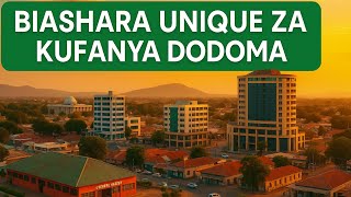 HIZI APA BIASHARA ZA KUFANYA KATIKA JIJI LA DODOMA. 