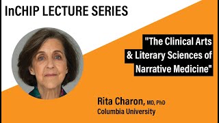 InCHIP Lecture: "The Clinical Arts and Literary Sciences of Narrative Medicine"