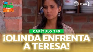 Al Fondo hay Sitio 11: Olinda enfrenta a Teresita (Capítulo n° 399)