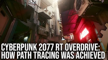 Tech Focus: Cyberpunk 2077 RT Overdrive - How Is Path Tracing Possible on a Triple-A Game?