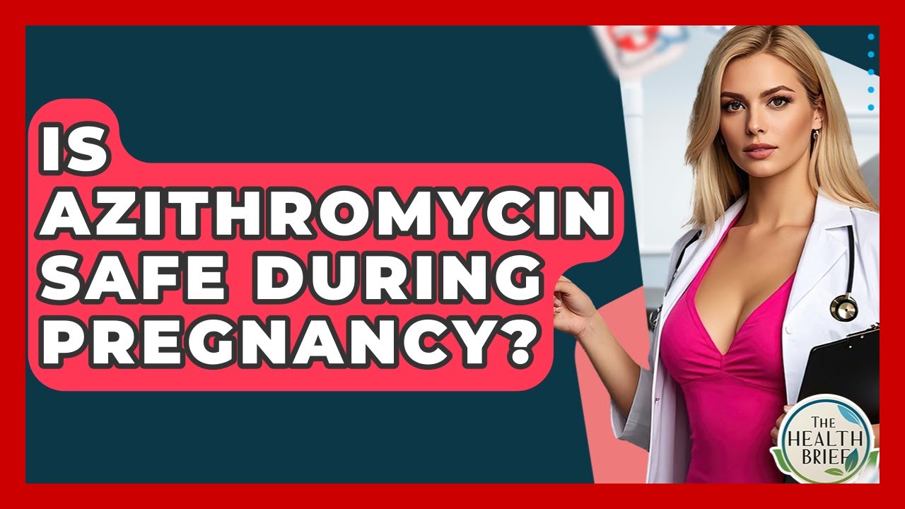 Is Azithromycin Safe During Pregnancy? - The Health Brief