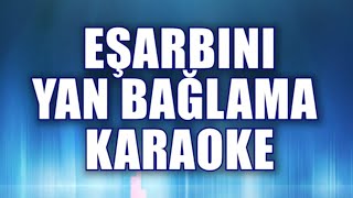 EŞARBINI YAN BAĞLAMA KARAOKE   ton: Sİ bemol