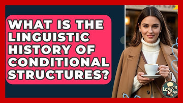 What Is The Linguistic History Of Conditional Structures? - Lexicon Lounge