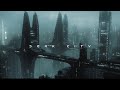 Dark City Cyberpunk Dark Ambient Music Sci FI Ambient For Rainy Nights 