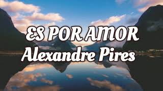 ES POR AMOR | Alexandre Pires | LETRAS.