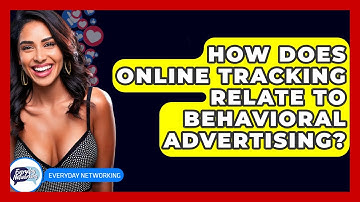 How Does Online Tracking Relate To Behavioral Advertising? - Everyday-Networking