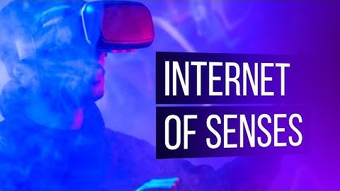 İnternet Of Senses • What İs The İnternet Of Senses?