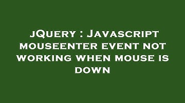 jQuery : Javascript mouseenter event not working when mouse is down