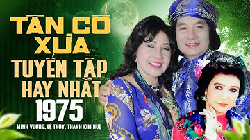 Tân Cổ Xưa Minh Vương x Lệ Thủy x Thanh Kim Huệ | Tuyển Tập Ca Cổ, Tân Cổ Xưa 1975 Hay Nhất