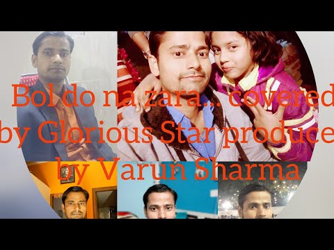 Bol do na zara... covered by Glorious Star produced by Varun Sharma