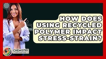How Does Using Recycled Polymer Impact Stress-Strain? - Chemistry For Everyone