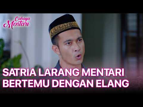 Satria Forbids Mentari from Seeing Elang, What’s Really Going On? | CAHAYA MENTARI | EPS. 52 | PA...