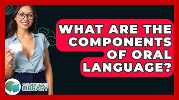 What Are The Components Of Oral Language? - The Language Library