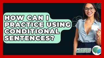 How Can I Practice Using Conditional Sentences? - The Language Library