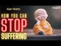 Alan watts  how you can stop suffering  shots of wisdom 30