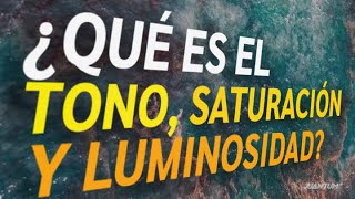 ¿Que es el Tono, Saturación y Luminosidad?