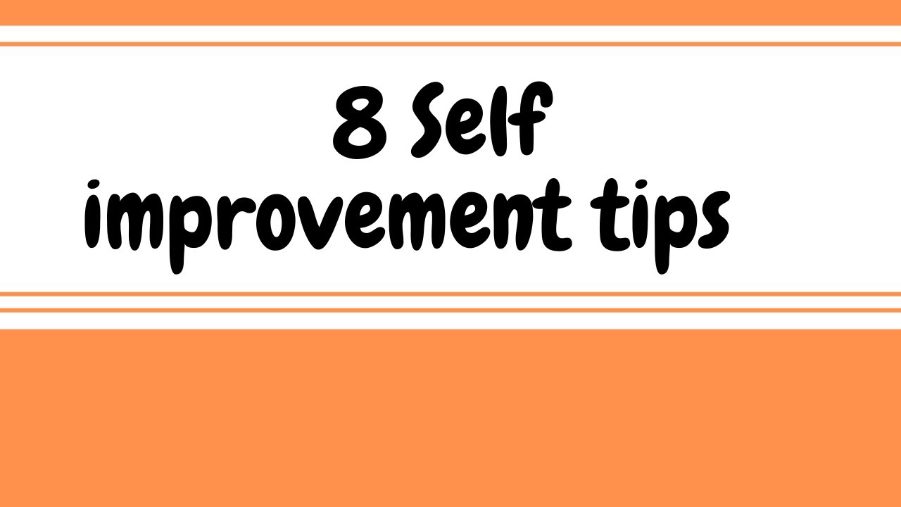 8 self improvement tips | Just get the hang of it
