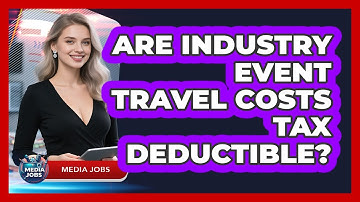 Are Industry Event Travel Costs Tax Deductible?