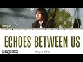 RENJUN (런쥔/仁俊) - 'ECHOES BETWEEN US' Lyrics (歌词) || Color Coded Lyrics (Chi/Pin/Eng)