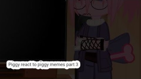 piggy react to piggy memes part 3