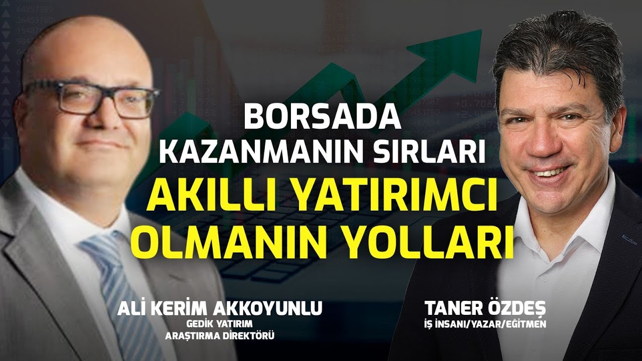 Borsada Kazanmanın Sırları! Akıllı Yatırımcı Olmanın Yolları | Taner Özdeş | Ali Kerim Akkoyunlu
