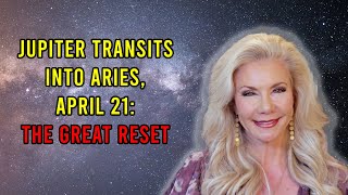 Jupiter Transits Into Aries, April 21: The “Great Reset”