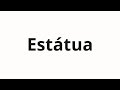 How To Pronounce Estátua How To Pronounce Estátua