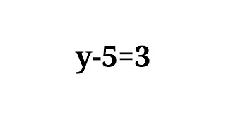 Solution to y-5=3