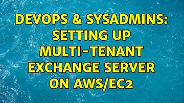 DevOps & SysAdmins: Setting up Multi-Tenant Exchange Server on AWS/EC2