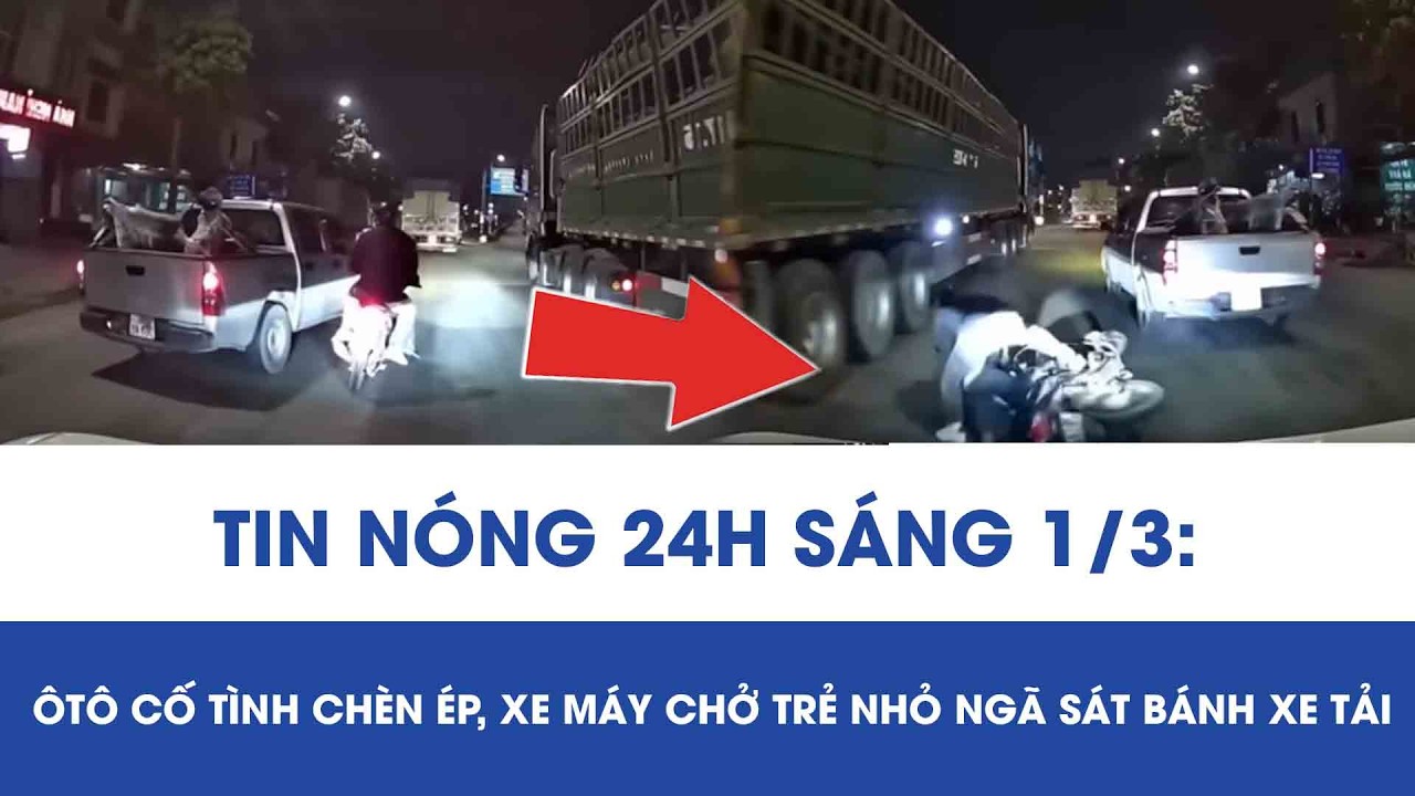 Sáng 1/3:Ôtô liều lĩnh chèn ép khiến xe máy chở cháu bé ngã sát gầm xe tải, camera ghi cảnh thót tim