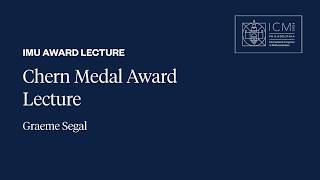ICM 2026 Chern Medal Award Lecture - Graeme Segal